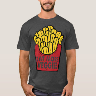 funny french fries eat more veggies vegetarian veg T-Shirt