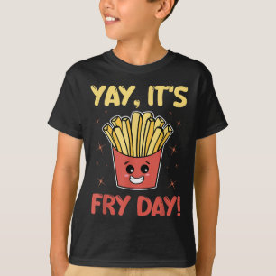 Funny French Fries Graphic Adults Kids - Yay Its F T-Shirt