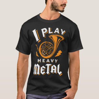 Funny french horn i play heavy metal T-Shirt