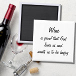Funny fridge magnet wine quote unique women gifts<br><div class="desc">Funny fridge magnet wine quote unique women gifts. Wine is proof that God loves us and wants us to be happy. Funny black and white refrigerator magnet that would make a great gift.</div>