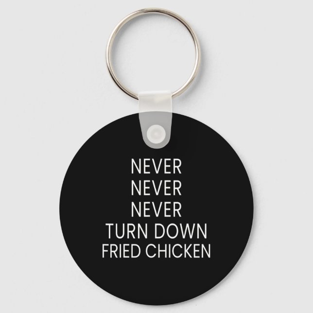 Funny Fried Chicken Lover - Never Turn Down Fried  Keychain (Front)