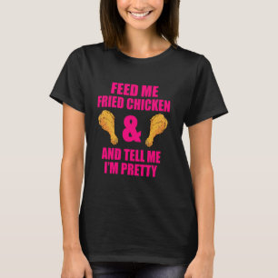Funny Fried Chicken Lover Quote for Men and Women T-Shirt