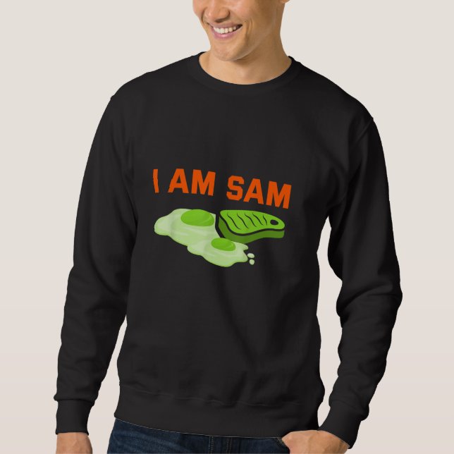 Funny Fried Green Ham and Eggs Days I Am Sam Sweatshirt (Front)
