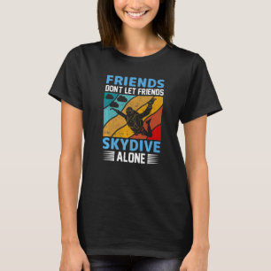Funny Friends Don't Let Friends Skydive Alone Sky T-Shirt