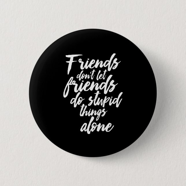 Funny Friendship Goals Friends Don't Let Friends 2 Inch Round Button (Front)