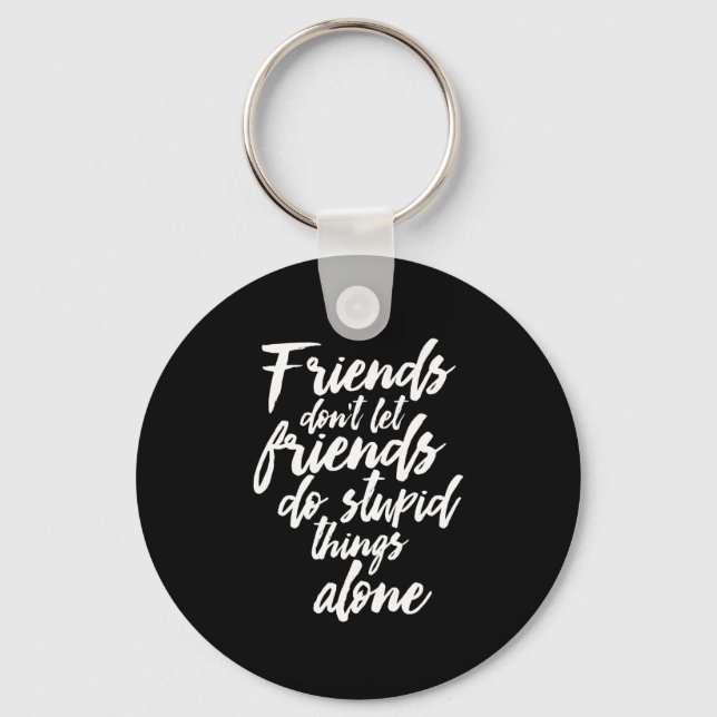 Funny Friendship Goals Friends Don't Let Friends Keychain (Front)