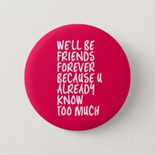 Funny Friendship Quote Best Friends Forever BFF 2 Inch Round Button