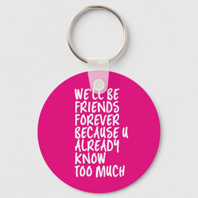 Funny Friendship Quote Best Friends Forever BFF Keychain (Front)