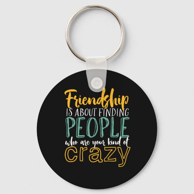 Funny Friendship Quote Your Kind of Crazy Friends Keychain (Front)
