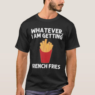Funny Fries For Men Women Potato Fry Fast Food Bur T-Shirt