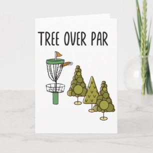 Funny Frisbee Quote - Tree Over Par. Trees Disc Go Card