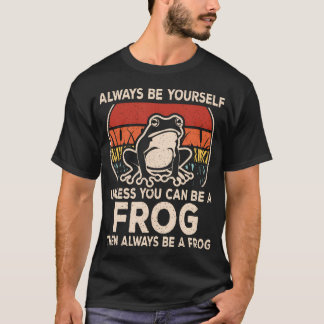 Funny Frog Always Be Yourself Frog Lover Men Women T-Shirt