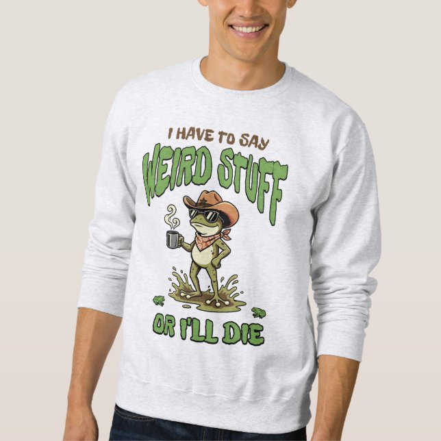 Funny Frog Cowboy Meme Sarcastic Saying Toad Sweatshirt (Front)