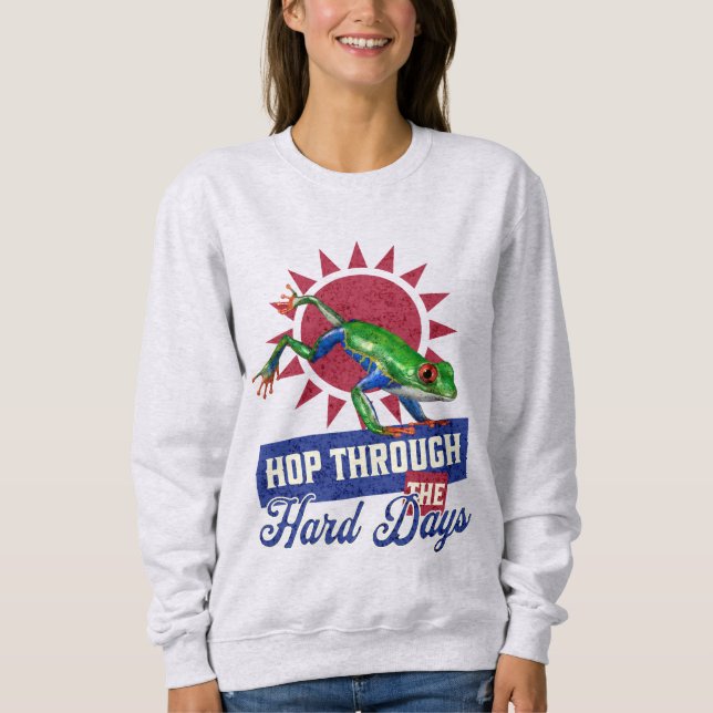 Funny Frog Lover Gift Hop Through Hard Days Sweatshirt (Front)