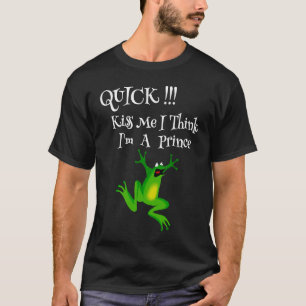 Funny Frog Lover Quote Kiss Me Quick I Think I'm A T-Shirt