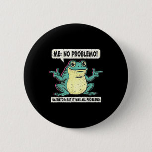 Funny Frog Me No Problemo Narrator But It Was All  2 Inch Round Button
