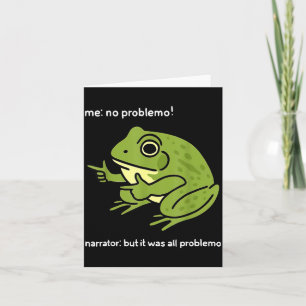 Funny Frog Me No Problemo Narrator_ But It Was All Card