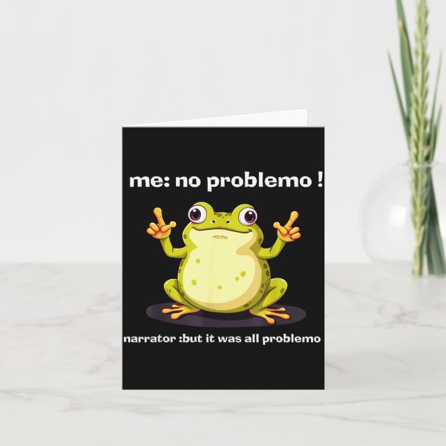 Funny Frog Me No Problemo Narrator But It Was All  Card (Front)