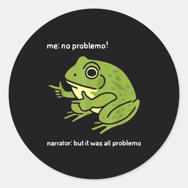 Funny Frog Me No Problemo Narrator_ But It Was All Classic Round Sticker (Front)