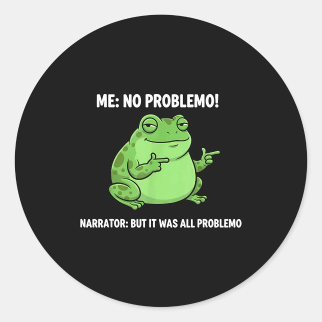 Funny Frog Me No Problemo Narrator But It Was All  Classic Round Sticker (Front)