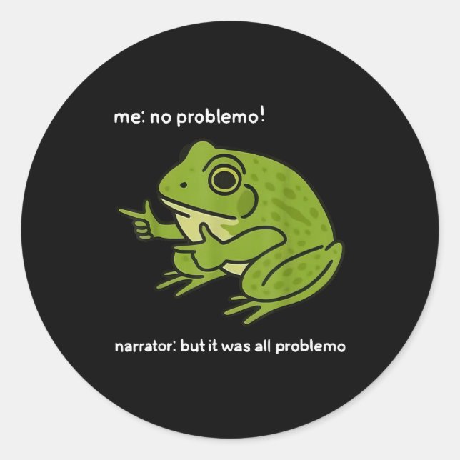 Funny Frog Me No Problemo Narrator But It Was All  Classic Round Sticker (Front)