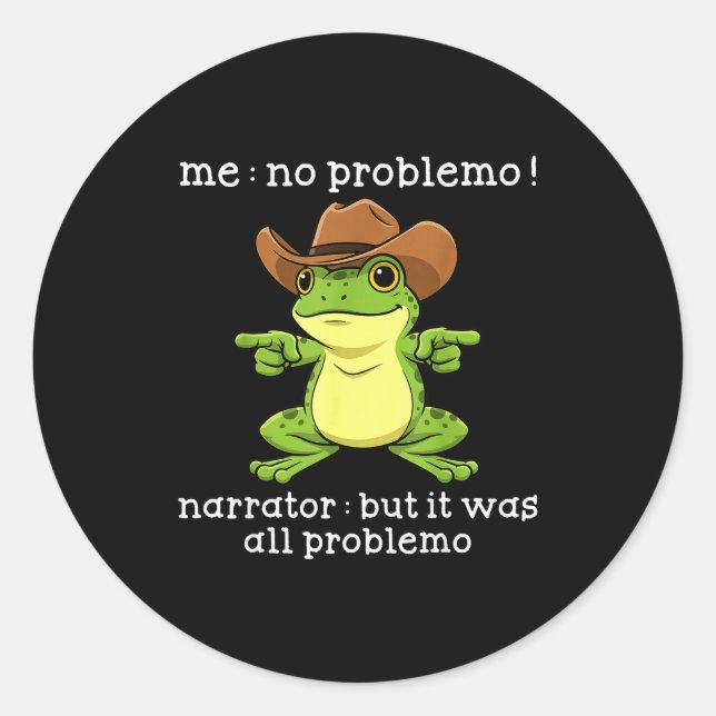 Funny Frog Me No Problemo Narrator But It Was All  Classic Round Sticker (Front)