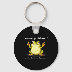 Funny Frog Me No Problemo Narrator But It Was All  Keychain