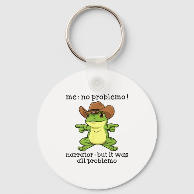 Funny Frog Me No Problemo Narrator But It Was All  Keychain (Front)