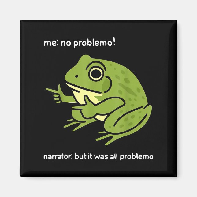 Funny Frog Me No Problemo Narrator_ But It Was All Magnet (Front)