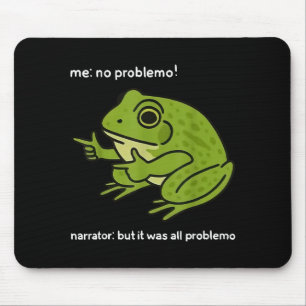 Funny Frog Me No Problemo Narrator But It Was All  Mouse Pad