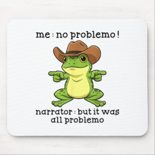 Funny Frog Me No Problemo Narrator But It Was All Mouse Pad