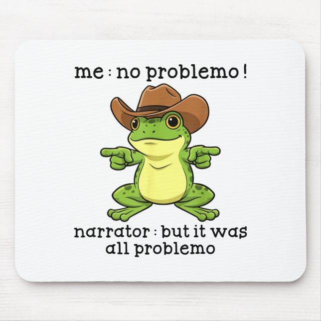 Funny Frog Me No Problemo Narrator But It Was All  Mouse Pad (Front)