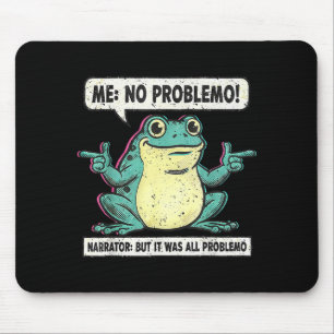 Funny Frog Me No Problemo Narrator But It Was All Mouse Pad
