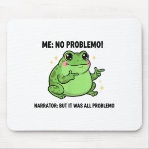 Funny Frog Me No Problemo Narrator But It Was All Mouse Pad