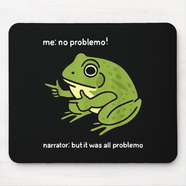 Funny Frog Me No Problemo Narrator_ But It Was All Mouse Pad (Front)