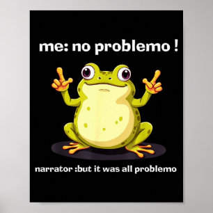 Funny Frog Me No Problemo Narrator But It Was All  Poster