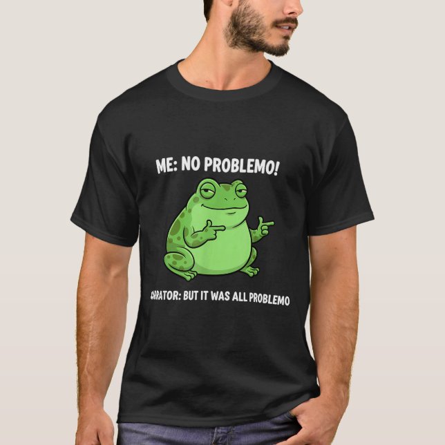 Funny Frog Me No Problemo Narrator But It Was All  T-Shirt (Front)