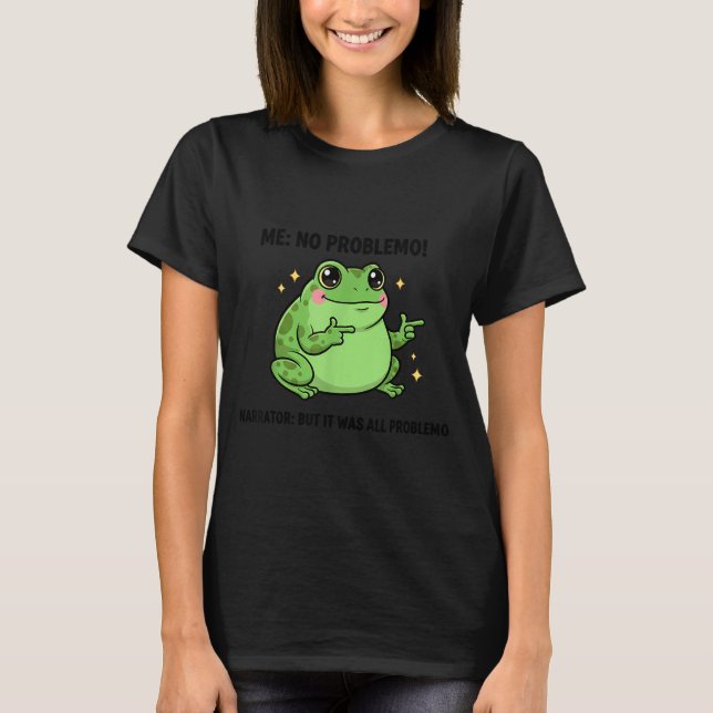 Funny Frog Me No Problemo Narrator But It Was All  T-Shirt (Front)