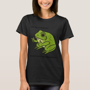 Funny Frog Me No Problemo Narrator But It Was All T-Shirt