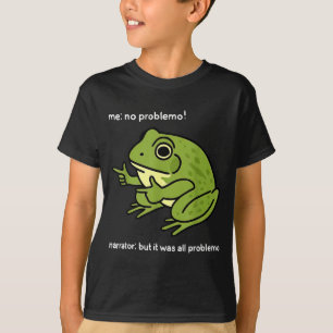 Funny Frog Me No Problemo Narrator_ But It Was All T-Shirt