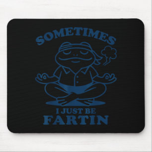Funny Frog Meditation Sometimes I Just Be Fartin  Mouse Pad