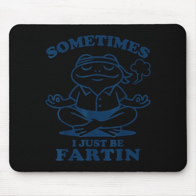Funny Frog Meditation Sometimes I Just Be Fartin  Mouse Pad (Front)