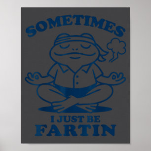 Funny Frog Meditation Sometimes I Just Be Fartin  Poster