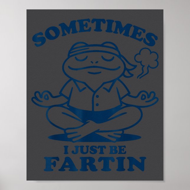 Funny Frog Meditation Sometimes I Just Be Fartin  Poster (Front)