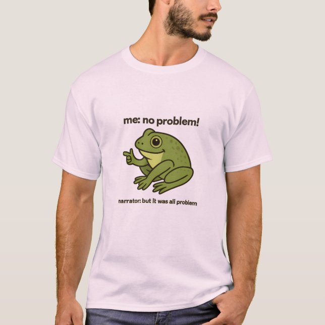 Funny Frog Meme T-Shirt  "Me No Problemo Narrator" (Front)
