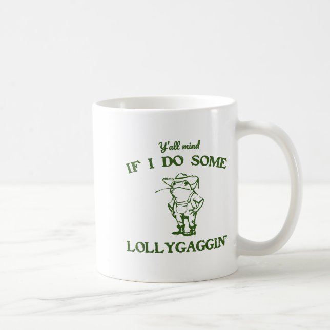 Funny Frog Quote Y'all Mind If I Do Some Lollygagg Coffee Mug (Right)