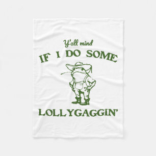 Funny Frog Quote Y'all Mind If I Do Some Lollygagg Fleece Blanket