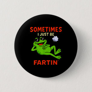 Funny Frog Sometimes I Just Be Farting Funny 2 Inch Round Button