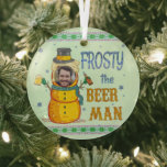 Funny Frosty Beer Man Humour Custom Photo Christma Glass Ornament<br><div class="desc">Snowmen are so outdated. It's time we started building something better: Beer Men! This funny Christmas ornament shows a beer man with foam hair, wearing a top hat (with beer cap), a scarf, hops buttons, and holding two beers in his twig hands. The text says, "Frosty the Beer Man." And...</div>