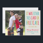 Funny Fruitcake Happy Holidays Holiday Card<br><div class="desc">Good friends don't give friends fruitcake. Give them this adorable card instead and they'll thank you later. This design features bright Typography, a cute fruitcake illustration and colourful fruitcake crumbs. FRONT: "It was either this card or Fruitcake (you're welcome)". BACK: "Happy Holidays!". Just add your own photo and adjust the...</div>